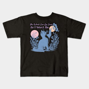 The World Can Be Cruel So I Won't Be Kids T-Shirt